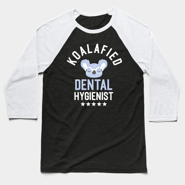 Koalafied Dental Hygienist - Funny Gift Idea for Dental Hygienists Baseball T-Shirt by BetterManufaktur